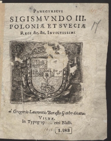 Panegyricvs Sigismvndo III. Poloniae et Sveciae Regi etc. etc. invictissimo [...]