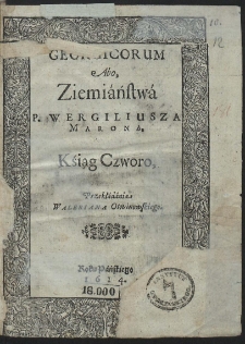 Georgicorum : Abo, Ziemiaństwa P. Wergiliusza Marona, Ksiąg Czworo, Przekładania Waleriana Otwinowskiego