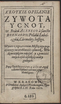 Krotkie Opisanie Zywota Y Cnot, W. Brata Alexego a sancto Bernardo, Polaka Lubelczyka, Carmelity bossego : Wyięte z tego, co o nim Mistrz iego przedziwney swiątobliwości człowiek, Włoskim ięzykiem napisał [...]