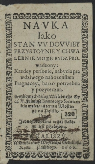 Navka Iako Stan Wdowiey Przystoyniey Y Chwalebnie Moze Bydz Prowadzony : Kazdey personie, nabycia prawdziwego nabozenstwa Pragnącey, barzo potrzebna y pozyteczna [...]