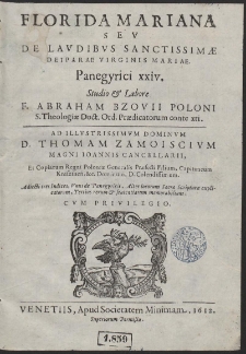 Florida Mariana Sev De Lavdibvs Sanctissimæ Deiparae Virginis Mariae Panegyrici xxiv. Studio & Labore F. Abraham Bzovii [...]