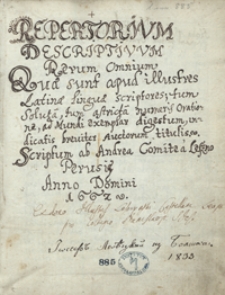 Repertorium descriptivum rerum omnium, quae sunt apud illustres Latinae linguae scriptores tum soluta tum astrica numeris oratione, ad mundi exemplar digestum, indicatis breviter auctorum titulis, scriptum ab Andrea comite a Leszno Perusiis A. D. 1662