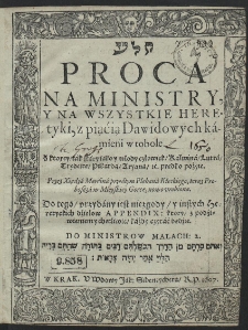 Proca Na Ministry, Y Na Wszystkie Heretyki, z piąćią Dawidowych kamieni w tobole : Z ktorey, tak stary iako y młody człowiek, Kalwina, Lutra, Trydeitę, Pikarda, Aryana [et]c. prędko pożyie [...]