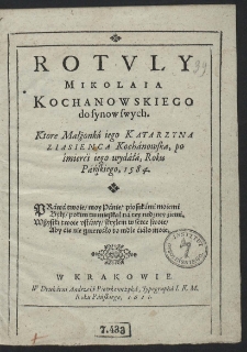 Rotvly Mikolaia Kochanowskiego do synow swych. Ktore Małżonka iego Katarzyna z Iasienca Kochanowska po śmierci iego wydała, Roku Pańskiego 1584 [...]
