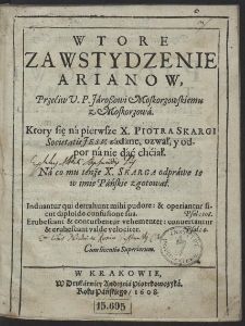 Wtore Zawstydzenie Arianow, Przeciw V. P. Jaroßowi Moskorzowskiemu [...] Ktory się na pierwsze X. Piotra Skargi [...] zadane ozwał, y odpor na nie dać chciał [...]