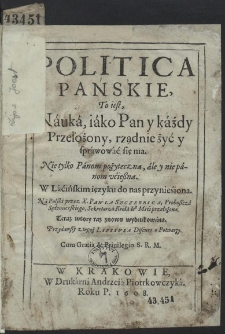 Politica Pańskie, To iest Nauka, iako Pan Y każdy Przelożony, rządnie żyć y sprawować się ma [...] : W Laćińskim ięzyku do nas przynieśiona [...]