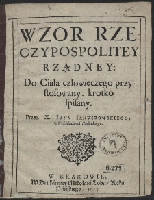 Wzor Rzeczypospolitey Rządney : Do Ciala czlowieczego przystosowany, krotko spisany Przez X. Iana Ianvszowskiego [...]