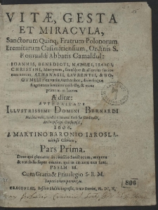 Vit&aelig;, Gesta Et Miracvla Sanctorum Quinq; Fratrum Polonorum Eremitarum Casimiriensium [...] Ioannis, Benedicti, Mathei, Isaaci, Christini [...], Athanasii, Lavrentii, & Bogvmili : ex variis Authoribus [...] collectae, & ninc primum in lucem &AElig;dit&aelig; [...] A Martino Baronio Iaroslauiense Clerico. P. 1-2
