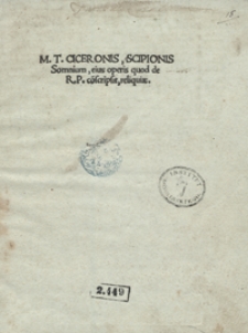 Marci Tullii C[iceronis] De R. P. Sextus Vel ut aliis placet de somnio Scipionis libellus philosophica gravitate Platonicaque fide affabre choruscans