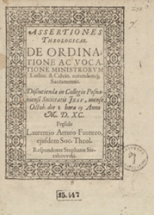 Assertiones Theologicae De Ordinatione Ac Vocatione Ministrorum Luther. et Calvin. eorundemq[ue] Sacramentis [...]