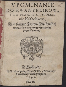 Upominanie Do Ewangelikow, Y Do Wszystkich Spolem nie Kátholikow, Iż o skáżenie Zborow Krákowskich gniewać się, y nic nowégo y burzliwégo záczynáć niemáią