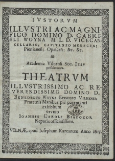 Ivstorvm Illvstri [...] Domino D. Gabrieli Woyna M.L.D. Vicecancellario [...] ab Academia Vilnensi [...] Theatrvm [...]