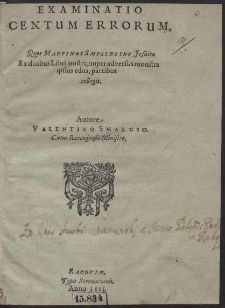 Examinatio Centum Errorum, Quos Martinus Smiglecius Jesuita Ex duabus Libri nostri, nuper adversus monstra ipsius editi, partibus collegit [...]