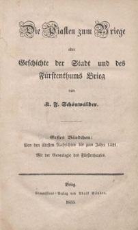 Die Piasten zum Briege oder Geschichte der Stadt und des F&uuml;rstenthums Brieg. Bdch. 1, Von den &auml;ltesten Nachrichten bis zum Jahre 1521, mit der Genealogie des F&uuml;rstenhauses