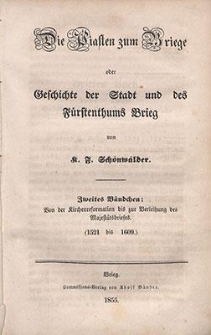 Die Piasten zum Briege oder Geschichte der Stadt und des F&uuml;rstenthums Brieg. Bdch. 2, Von der Kirchenreformation bis zur Verleihung des Majest&auml;tsbriefes (1521 bis 1609)