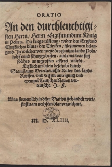 Oratio An den [...] Sigismundum König in Poln &c. Die Kriegsrüstung, wider den Erzfeind Christliches bluts, den Türcken, fürzunemen belangend. [...]