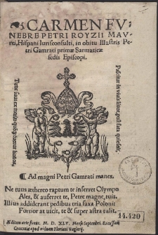 Carmen Funebre Petri Royzii Maurei, Hispani Iurisconsulti, in obitu Illustris Petri Gamrati primæ Sarmaticæ sedis Episcopi