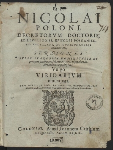 R. D. Nicolai Poloni, Decretorvm Doctoris, Et Reverendiss. Episcopi Posnaniensis Sacellani [...], Sermones Svper Evangelia Dominicalia Et præcipua Sanctorum festa totius anni, ad populum instruendum exquisitissimi, Vulgo Viridarivm nuncupati [...]