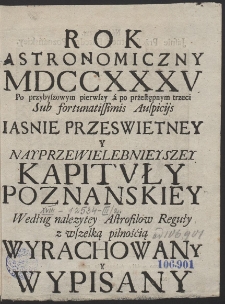 Kalendarz Polski y Ruski w ktorym Swięta Roczne, y Biegi Niebieskie [...] Połozone y Opisane. Na Rok Pański 1735. [...] Przez Jozefa Choynackiego [...] Wyrachowany