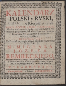 Kalendarz Polski y Rvski w Ktorym Swięta Roczne y Biegi Niebeiskie [...] położone y opisane; Na Rok Pański 1727. [...] Przez M. Michała Jozefa Rembeckiego [...] Wyrachowany