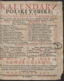 Kalendarz Polski Y Ruski w Ktorym Swięta Roczne y Biegi Niebeiskie [...] położone y opisane. Na Rok Od Narodzenia Chrystusa Pana 1730. [...] Przez M. Michała Jozefa Rembeckiego [...] Wyrachowany