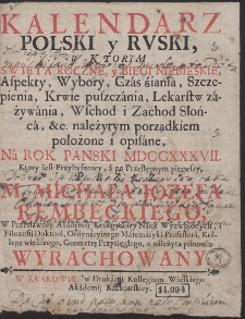 Kalendarz Polski y Rvski W Ktorym Swięta Roczne y Biegi Niebeiskie [...] położone i opisane; Na Rok Pański MDCCXXXVII. [...] Przez M. Michała Jozefa Rembeckiego [...] Wyrachowany