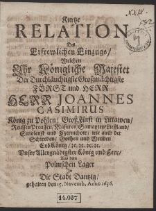 Kurtze Relation des Erfrewlichen Einzugs, Welchen Ihr Königliche Majestet [...] Herr Joannes Casimirus König zu Pohlen, [...] Aus dem Polnischen Lager In Die Stadt Dantzig, gehalten den 15. Novemb. Anno 1656