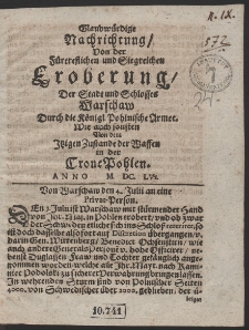 Glaubwürdige Nachrichtung/ Von der Fürtreflichen und Siegreichen Eroberung/ Der Stadt und Schlosses Warschaw Durch die Königl. Pohlnische Armee. Wie auch sonsten Von dem Itzigen Zustande der Waffen in der Crone Pohlen. Anno M.DC.LVI