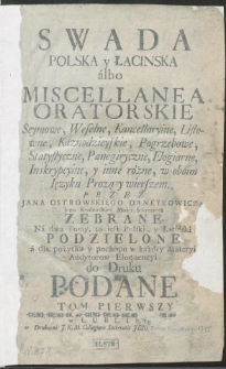 Swada Polska y Łacinska albo Miscellanea Oratorskie Seymowe, Weselne, Kancellaryine, Listowne, Kaznodzieyskie, Pogrzebowe, Statystyczne, Panegiryczne, Elogiarne, Inskrypcyine, y inne różne, w oboim Ięzyku Prozą y wierszem [...]. T. 1. War. B