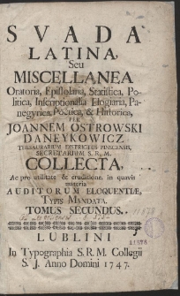 Svada Latina, Seu Miscellanea Oratoria, Epistolaria, Statistica, Politica, Inscriptionalia Elogiaria, Panegyrica, Poetica, & Historica. T. 2. War. B