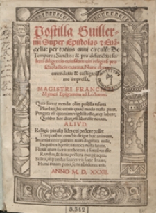 Postilla Guillermi Super Epistolas et Eva[n]gelia per totius anni circulu[m] De Tempore, Sanctis et pro defunctis [...]