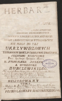 Herbarz Wielu Domow Korony Polskiey y W. X. Litewskiego : Dla Niezupełnego Opisania, Albo Opuszczenia, y Wielu Odmiennosci Nieprzyzwoitych, Za Dawnych y Poznieyszych Autorow, Herby z Rodowitoscią Wyrazaiących, Nie Mało Dotąt(!) Ukrzywdzonych : Zebraniem Wielu Familii We Dwa Tomy, Częsciami Rzeczone. T. 1-2