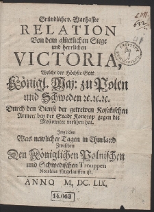 Gründliche u. Warhaffte Relation Von dem glücklichen Siege und herrlichen Victoria, Welche der Höchste Gott Königl. Maj. zu Polen und Schweden etc. Durch den Dienst der getrewen Kosakischen Armee bey der Stadt Konotop gegen die Moscoviten verlihen hat [...]