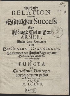 Warhaffte Relation von dem Glücklichen Success Der Königl. Polnischen Armee, Unter dem Conduite Des Hn. General Czarnecken, So Er wieder den Fürsten Ragoczy aus Siebenbürgen erhalten [...]