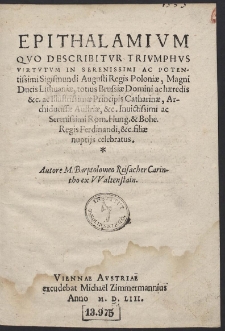 Epithalamium Quo Describitur Triumphus Virtutum In [...] Sigismundi Augusti Regis Poloni&aelig;, [...] ac Catharin&aelig;, Archiduciss&aelig; Austri&aelig;, [...]