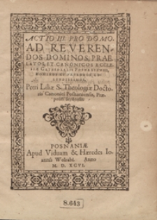 Actio III Pro Domo Ad Reverendos Dominos Praelatos Et Canonicos Ecclesiae Cathedralis Posnaniensis [...]