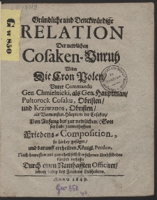 Gründliche und Denkwürdige Relation Der neulichen Cosaken-Unruh wider Die Cron Polen, Unter Commando Gen. Chmielnicki [...]. War. B