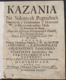 Kazania Na Solennych Pogrzebach Znacznych y Urodzeniem y Honorami w Oyczyznie naszey Osob ku Potomney Ich Sławie [...] Tym porządkiem iak miane Przez X. Jana Leguckiego [...] do Druku Podane [...]