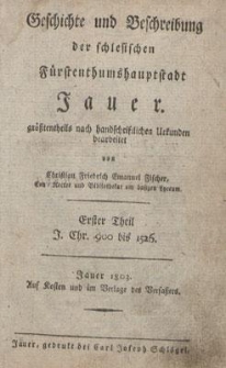 Geschichte und Beschreibung der schlesischen F&uuml;rstenthumshauptstadt Jauer. T. 1. J. Chr. 900 bis 1526