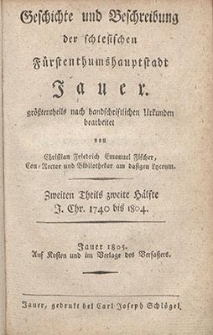 Geschichte und Beschreibung der schlesischen F&uuml;rstenthumshauptstadt Jauer. T. 2, H. 2, J. Chr. 1740 bis 1804