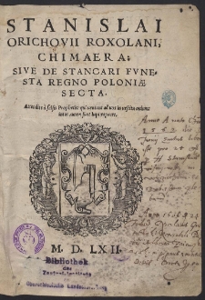 Stanislai Orichovii Roxolani, Chimaera: Sive De Stancari Fvnesta Regno Poloniæ Secta. [...]