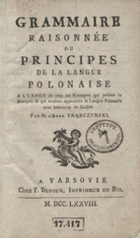 Grammaire Raisonnée Ou Principes De La Langue Polonaise A L’Usage de tous les Etragers qui parlent le François et qui veulent apprendre la Langue Polonaise avec beaucoup de facilité [...]. T.1-2