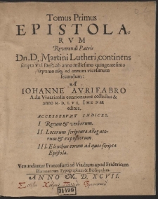 Tomus Primus Epistolarum Reverendi Patris Dn. D. Martini Lutheri, [...]