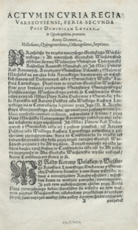 [Konfederacja generalna warszawska z 7 marca 1587 r. Inc.] Przyszedszy do urzędu ninieyszego Grodzkiego Warszawskiego y Akt ninieyszych Grodzkich Warszawskich [... Expl.]. Działo się w Warszawie na walney Conwokacyey w sobotę dnia siodmego marca Roku Pańskiego Millesimo Quingentesimo Octuagesimo Septimo. – Wyd. B