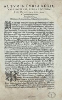 [Konfederacja generalna warszawska z 7 marca 1587 r. Inc.] Przyszedszy do urzędu ninieyszego Grodzkiego Warszawskiego y Akt ninieyszych Grodzkich Warszawskich [... Expl.]. Działo się w Warszawie na walney Conwokacyey w sobotę dnia siodmego marca Roku Pańskiego Millesimo Quingentesimo Octuagesimo Septimo. – Wyd. B