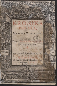 Kronika Polska Marcina Bielskiego. Nowo Przez Ioach[ima] Bielskiego syn&aacute; iego wyd&aacute;na