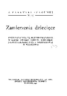 Zamierzenia dziecięce : próby realizacji, przeprowadzone w szkole ćwiczeń Państw. Seminarjum Nauczycielskiego im. E. Orzeszkowej w Warszawie