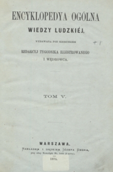 Encyklopedya ogólna wiedzy ludzkiéj. Tom V