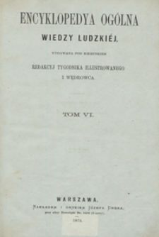 Encyklopedya ogólna wiedzy ludzkiéj. Tom VI