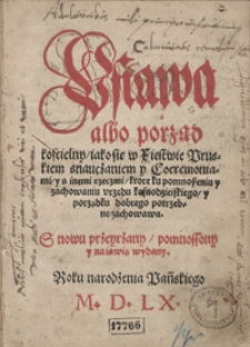 Ustawa albo porząd koscielny iako się w Xięstwie Pruskiem snauczaniem y Coeremoniami y s inemi rzeczmi, ktore ku pomnoszeniu y zachowaniu urzędu kaznodzieiskiego y porządku dobrego potrzebne zachowawa